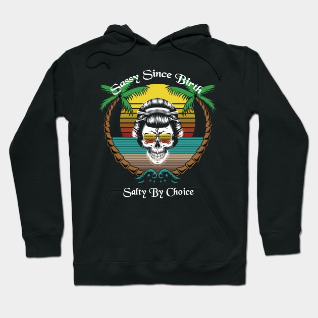 Sassy Since Birth Salty By Choice Skull Beach Sun Hoodie by sufian